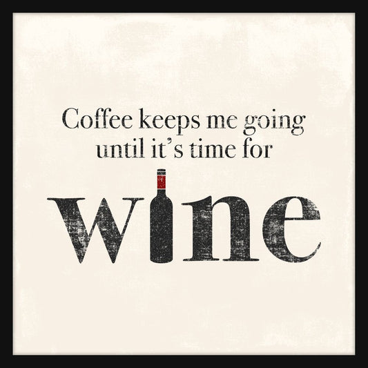 Coffee Keeps Me Going Until Wine