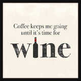 Coffee Keeps Me Going Until Wine