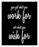 You Get What You Work For, Not What You Wish For (On Black)