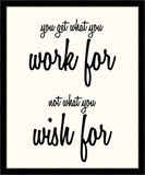 You Get What You Work For, Not What You Wish For (On White)