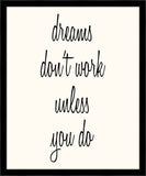 Dreams Don't Work Unless You Do (On White)