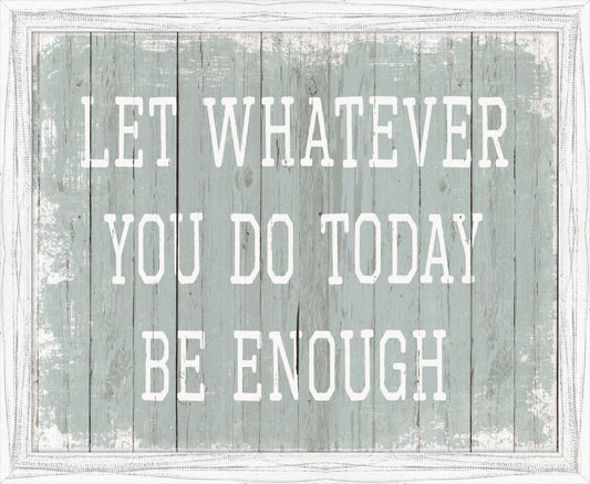 Let What You Do Every Day Be Enough