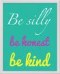 Be Silly Be Honest Be Kind