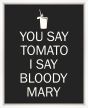 You Say Tomato, I Say Bloody Mary - Black