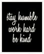 Stay Humble, Work Hard, Be Kind (On Black)
