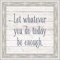 Let What You Do Every Day Be Enough