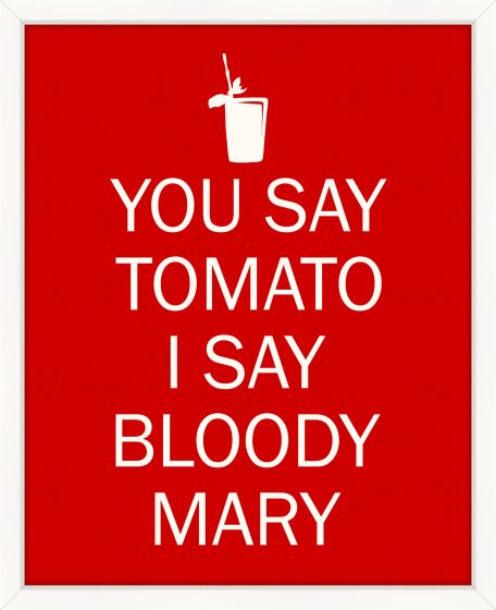 You Say Tomato I Say Bloody Mary Red